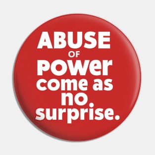 Abuse of Poewr Comes No Surprise Design Pin