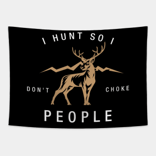 HUNTING: I hunt so I don't choke people Tapestry