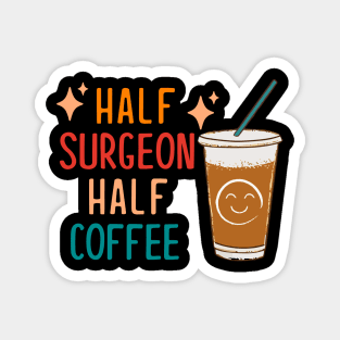 Half Surgeon Half Coffee Surgeon Gift Funny Surgeon Magnet