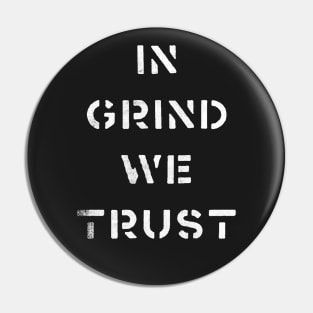 In Grind We Trust Pin