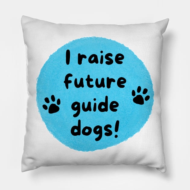 I Raise Future Guide Dogs Circle - Blue Circle Pillow by SayWhatYouFeel