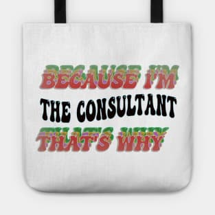 BECAUSE I'M - THE CONSULTANT,THATS WHY Tote