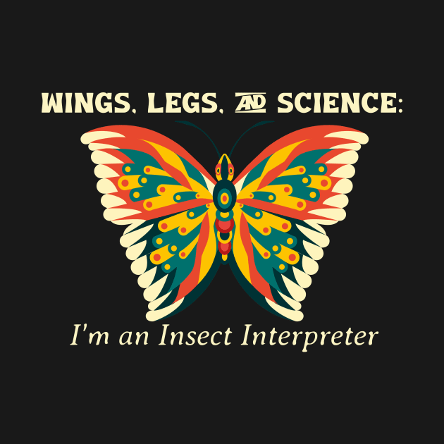 Wings, Legs, and Science: I'm an Insect Interpreter by AcesTeeShop