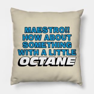 Maestro!! How About Something With a Little OCTANE Pillow