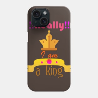 Really!! i am a king Phone Case