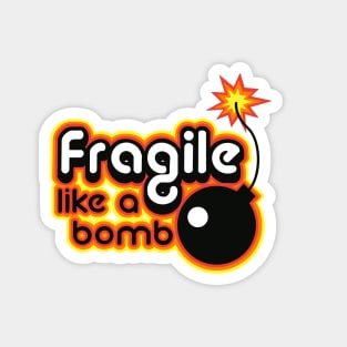 fragile like a bomb Magnet