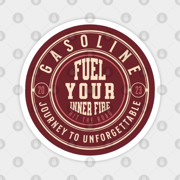 Gasoline Fuel Your Inner Fire Journey To Unforgettable Magnet by ChasingTees