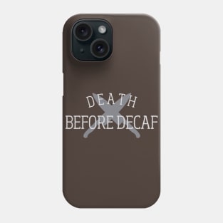 Death Before Decaf! Phone Case