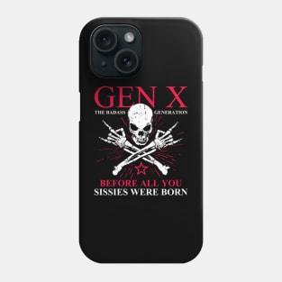 Gen X Badass Generation Before All You Sissies Were Born Phone Case