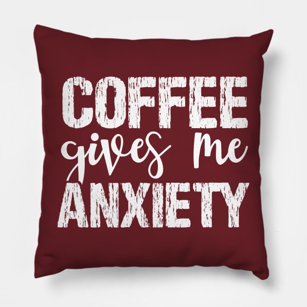 Coffee Gives Me Anxiety Pillow by chidadesign
