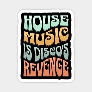 HOUSE MUSIC - HOUSE MUSIC IS DISCO'S REVENGE (Groovy edition) Magnet