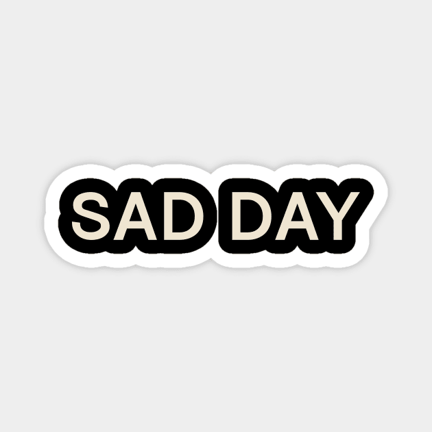 Sad Day On This Day Perfect Day Magnet by TV Dinners