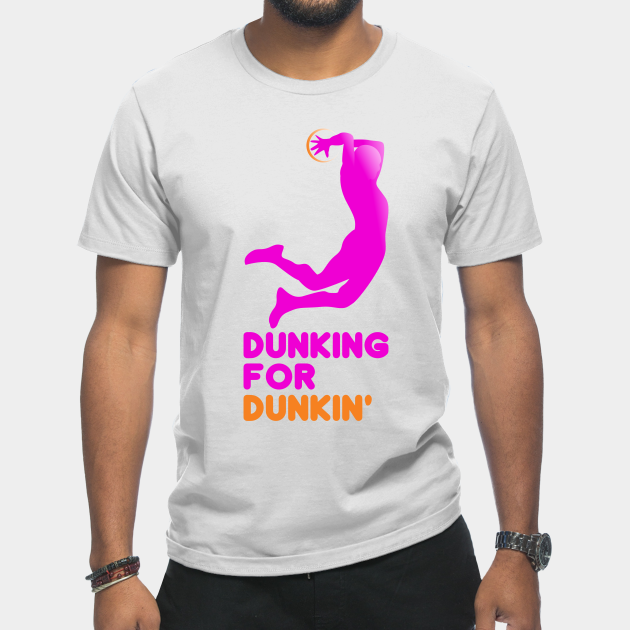 Dunking for Dunkin' - Dunkin Donuts - T-Shirt
