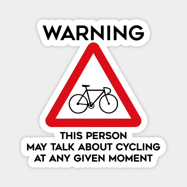 Cycling Design Warning This Person May Talk About Cycling At Any Given Moment Magnet by TDDesigns