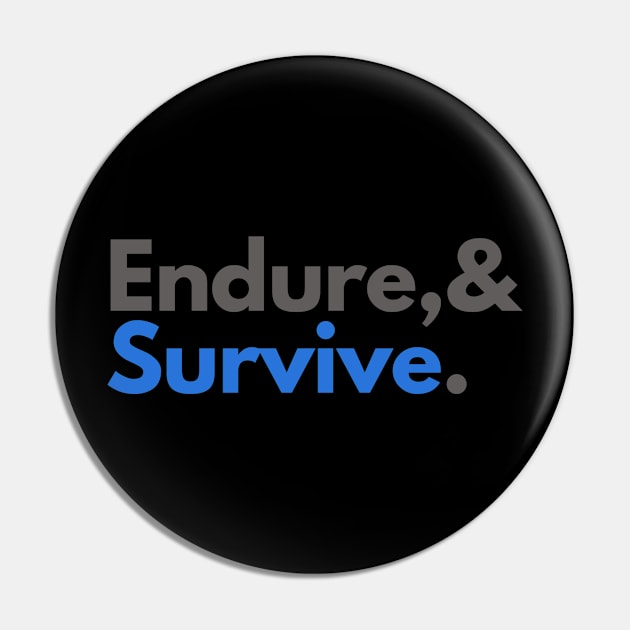 Endure and survive Pin by ThaFunPlace