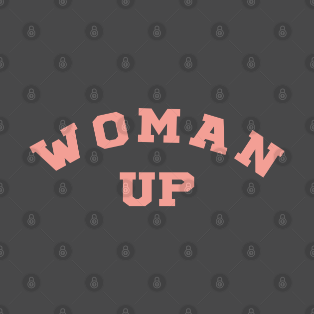 Discover Woman Up 4 - Woman Up - T-Shirt