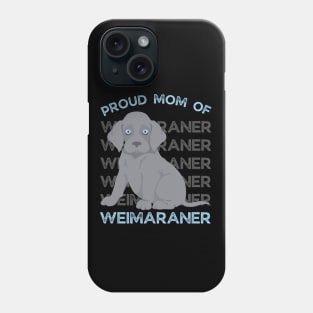 Proud mom of Weimaraner Life is better with my dogs Dogs I love all the dogs Phone Case