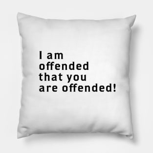 I Am Offended That You Are Offended Pillow