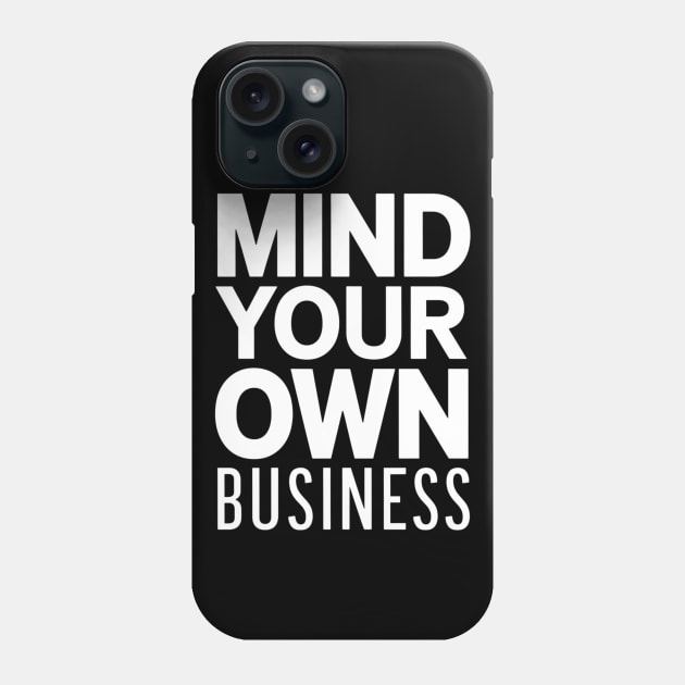 Mind your own business Phone Case by SimpleInk