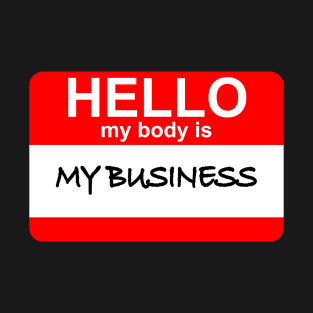 My Body is My Business! T-Shirt