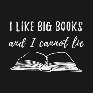 I Like big books and I cannot lie - funny book lover T-Shirt