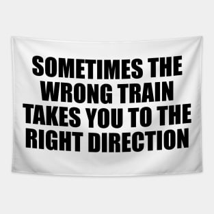 Sometimes the wrong train takes you to the right direction Tapestry