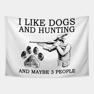 I Like Dogs And Hunting And Maybe 3 People Tapestry