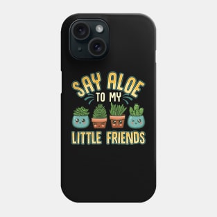 Funny Say Aloe To My Little Friends Gardening Pun Phone Case