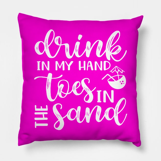 Drink In My Hand Toes In The Sand Beach Alcohol Cruise Vacation Pillow by GlimmerDesigns