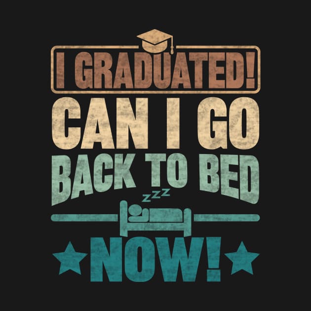 I GRADUATED CAN I GO BACK TO BED NOW! by SilverTee