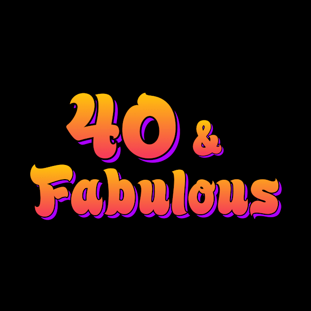 40 and Fabulous by AlondraHanley