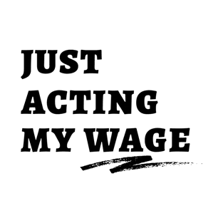 Just Acting My Wage Quiet Quitting T-Shirt