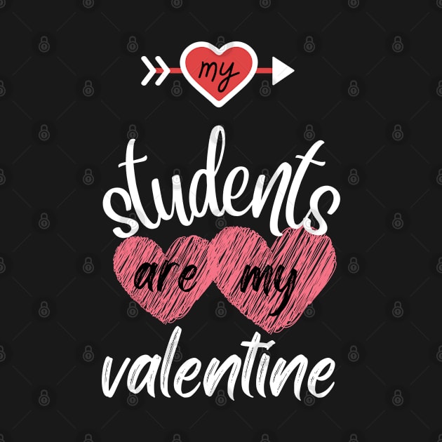 MY STUDENTS ARE MY VALENTINE by Clouth Clothing 