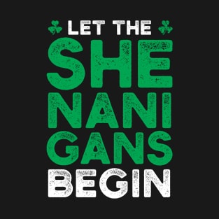 St. Patrick's Day - Let the shenanigans begin T-Shirt