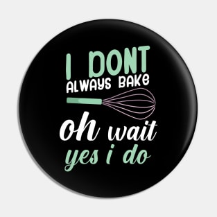 I don't always bake oh wait yes i do Pin