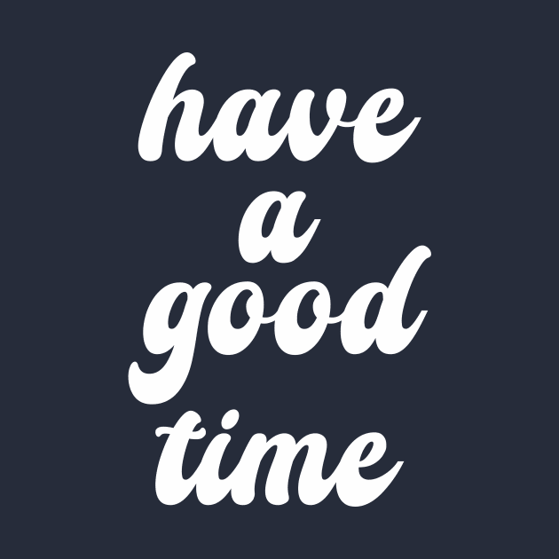 have a good time by CreativeIkbar Prints