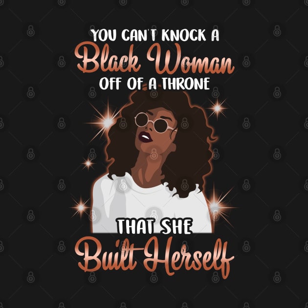 You can't knock a Black Woman off a throne that she built herself by UrbanLifeApparel