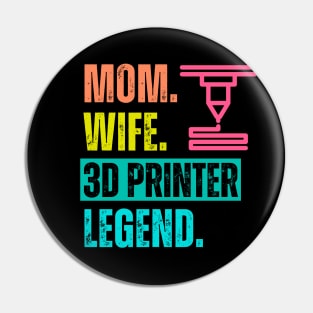 Mom. Wife. 3D Printer. Legend Pin