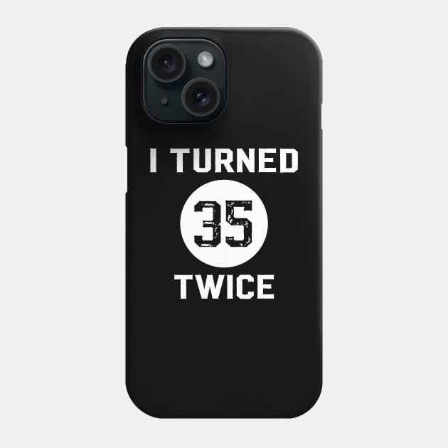 Funny 70th Birthday Quote I Turned 35 Twice Phone Case by AgataMaria