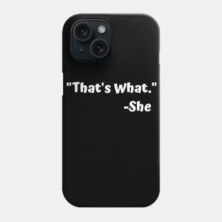 That's what she Phone Case