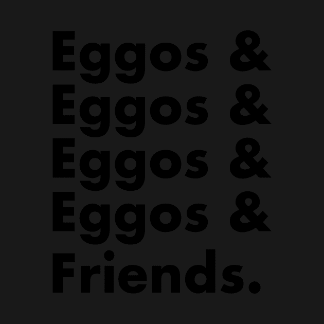 Eggos & Friends... (Black Text) by bryanrm