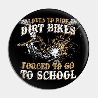 Loves To Ride Dirt Bikes Forced To Go To School Dirt Biker's Pin