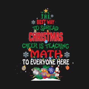 The best way to spread Christmas Cheer is Teaching Math For Everyone Here.. T-Shirt