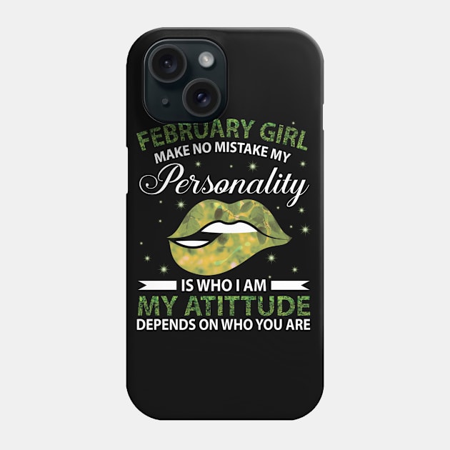 February Girl Make No Mistake My Personality Is Who I Am My Atittude Depends On Who You Are Birthday Phone Case by bakhanh123