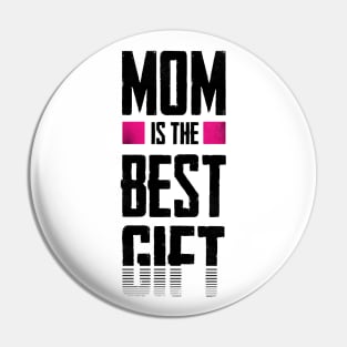 Mom is the best gift Pin