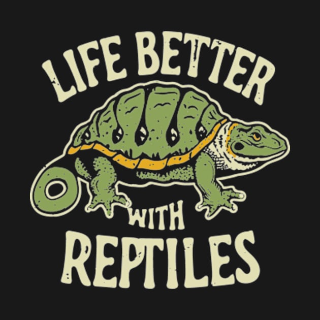 Life Is Better With Reptiles, Reptile Lovers by Shrtitude