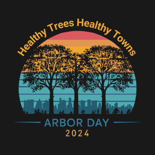 Arbor Day 2024 Healthy Trees Healthy Town Men Women Kids T-Shirt