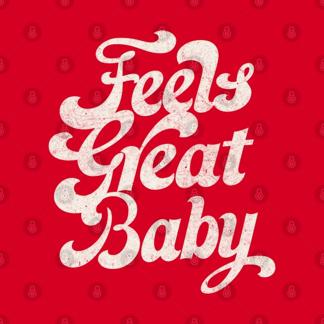 Feels Great Baby /// Retro Faded-Style Typography Design by DankFutura