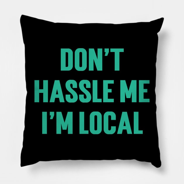 Don't Hassle Me I'm Local v3 Pillow by Emma