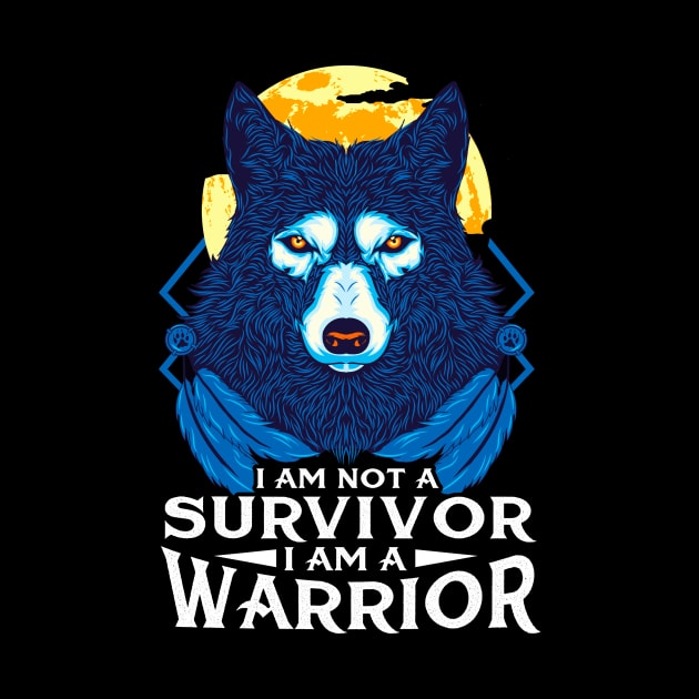 I Am Not A Survivor I Am A Warrior Fierce Wolf by theperfectpresents